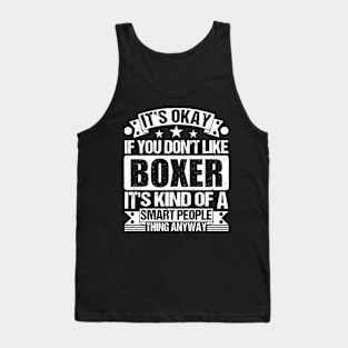 It's Okay If You Don't Like Boxing It's Kind Of A Smart People Thing Anyway Boxing Lover Tank Top